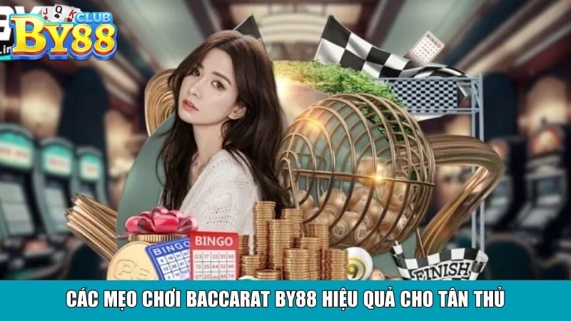 Các mẹo chơi Baccarat By88 hiệu quả cho tân thủ