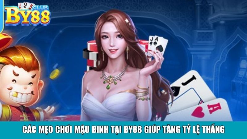 Các mẹo chơi Mậu Binh tại By88 giúp tăng tỷ lệ thắng