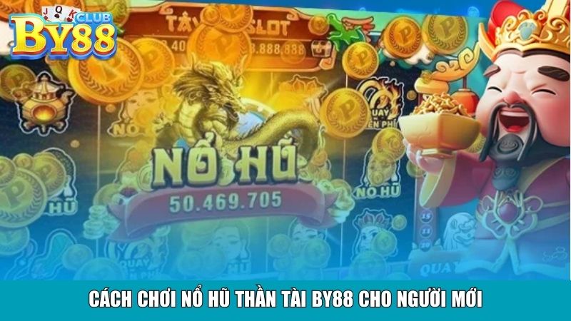 Cách chơi nổ hũ Thần tài By88 cho người mới