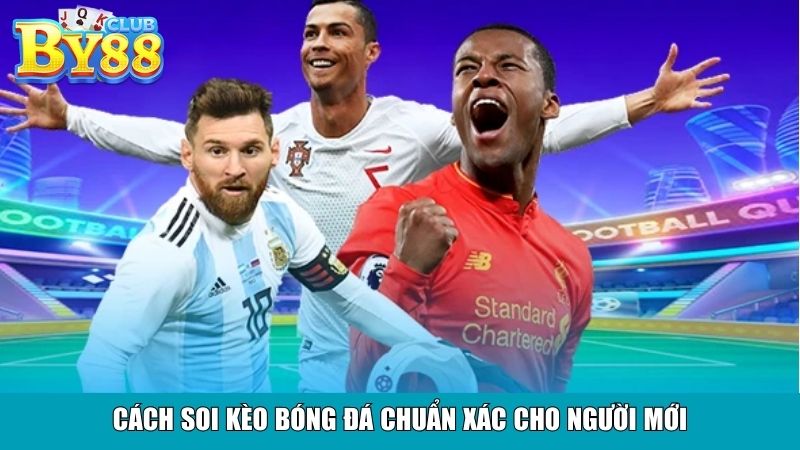 Cách soi kèo bóng đá chuẩn xác cho người mới