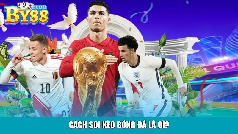 Cách soi kèo bóng đá là gì?
