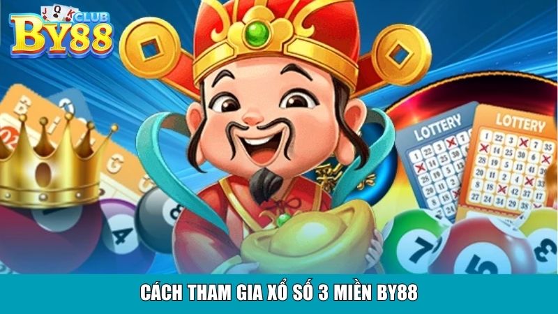 Cách tham gia xổ số 3 miền By88
