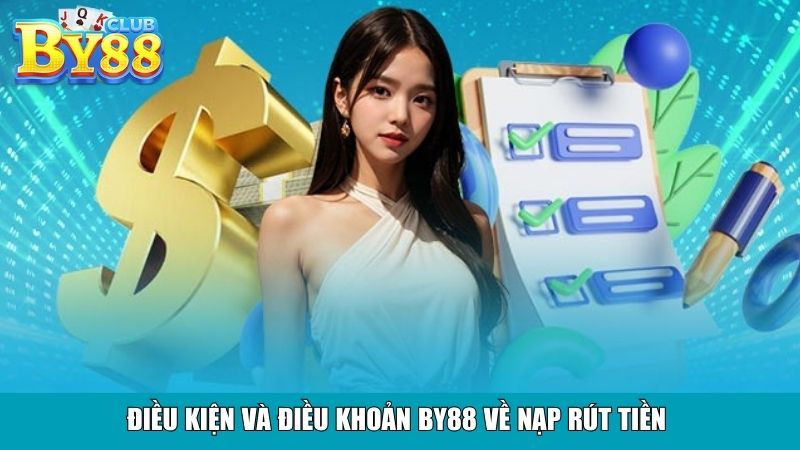 Điều kiện và điều khoản By88 về nạp rút tiền 