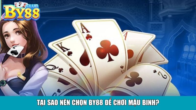 Tại sao nên chọn By88 để chơi Mậu Binh?