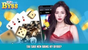 Tại sao nên đăng ký By88?