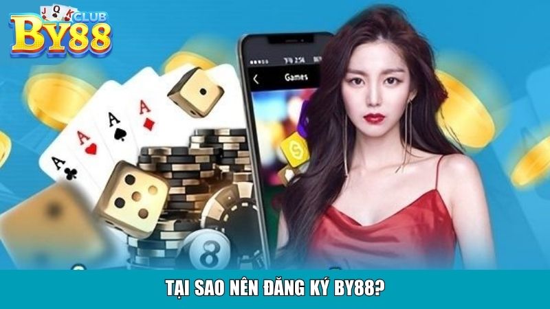 Tại sao nên đăng ký By88?