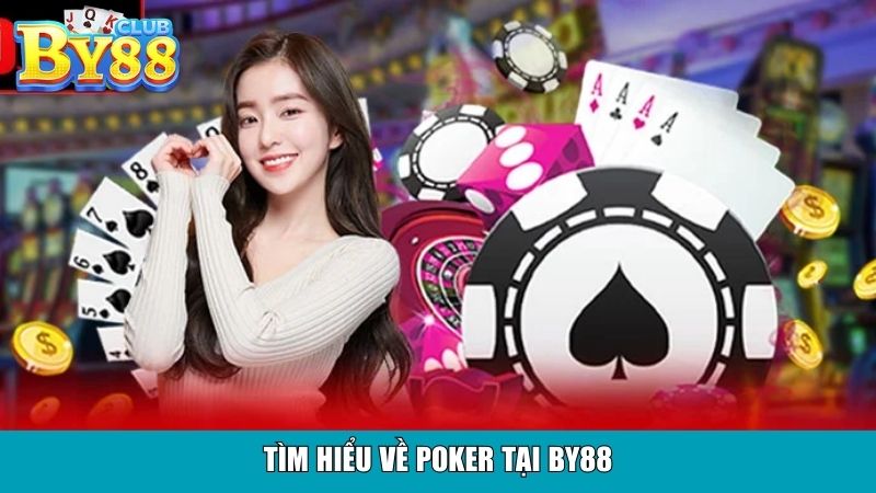 Tìm hiểu về Poker tại By88