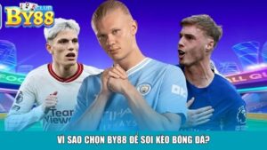 Vì sao chọn BY88 để soi kèo bóng đá?