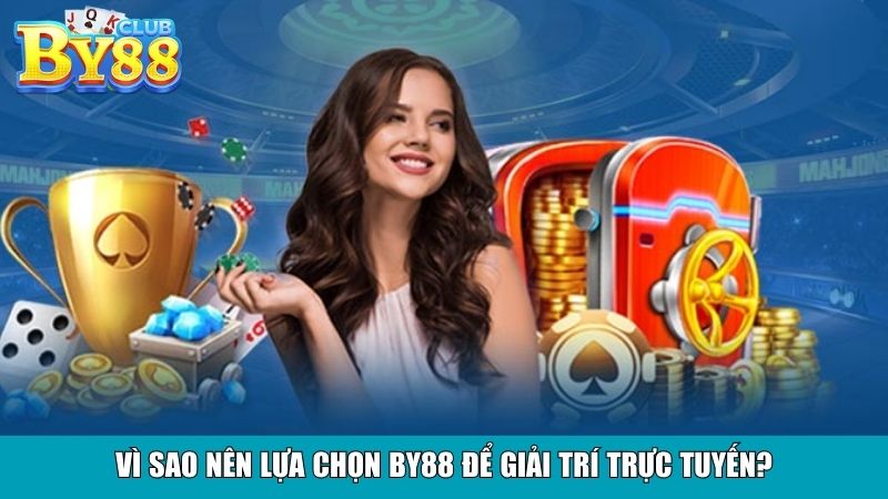 Vì sao nên lựa chọn By88 để giải trí trực tuyến?